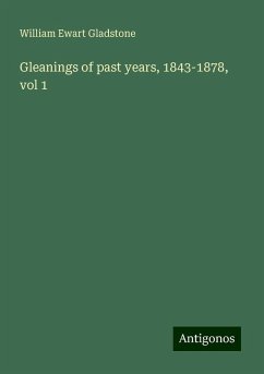 Gleanings of past years, 1843-1878, vol 1 - Gladstone, William Ewart