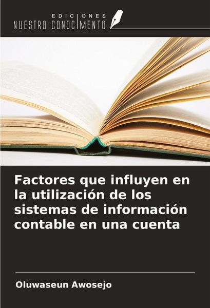 Factores que influyen en la utilización de los sistemas de información contable en una cuenta Factores que influyen en la utilización de los sistemas de información contable en una cuenta
