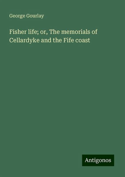 Fisher life; or, The memorials of Cellardyke and the Fife coast