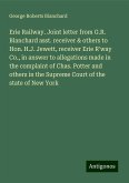 Erie Railway. Joint letter from G.R. Blanchard asst. receiver & others to Hon. H.J. Jewett, receiver Erie R'way Co., in answer to allegations made in the complaint of Chas. Potter and others in the Supreme Court of the state of New York