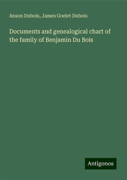 Documents and genealogical chart of the family of Benjamin Du Bois Documents and genealogical chart of the family of Benjamin Du Bois