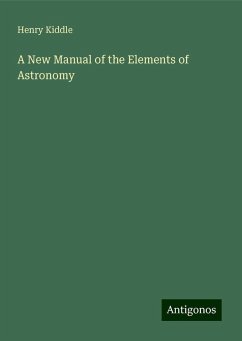 A New Manual of the Elements of Astronomy - Kiddle, Henry