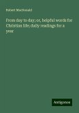 From day to day; or, helpful words for Christian life; daily readings for a year