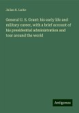 General U. S. Grant: his early life and military career, with a brief account of his presidential administration and tour around the world