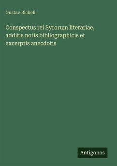 Conspectus rei Syrorum literariae, additis notis bibliographicis et excerptis anecdotis - Bickell, Gustav Conspectus rei Syrorum literariae, additis notis bibliographicis et excerptis anecdotis - Bickell, Gustav