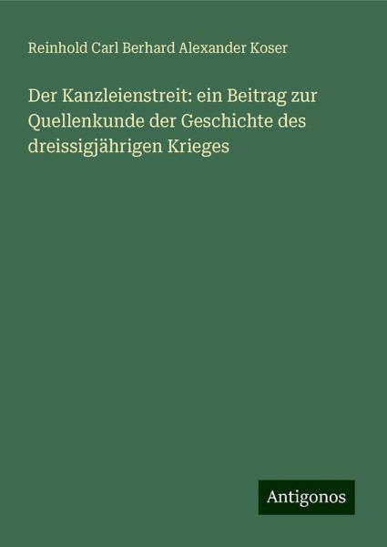 Der Kanzleienstreit: ein Beitrag zur Quellenkunde der Geschichte des dreissigjährigen Krieges Der Kanzleienstreit: ein Beitrag zur Quellenkunde der Geschichte des dreissigjährigen Krieges