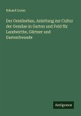 Der Gemüsebau, Anleitung zur Cultur der Gemüse in Garten und Feld für Landwirthe, Gärtner und Gartenfreunde Der Gemüsebau, Anleitung zur Cultur der Gemüse in Garten und Feld für Landwirthe, Gärtner und Gartenfreunde