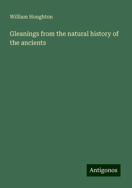 Gleanings from the natural history of the ancients Gleanings from the natural history of the ancients