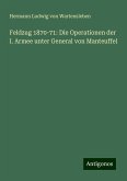 Feldzug 1870-71: Die Operationen der I. Armee unter General von Manteuffel