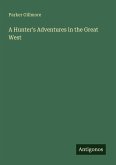 A Hunter's Adventures in the Great West A Hunter's Adventures in the Great West