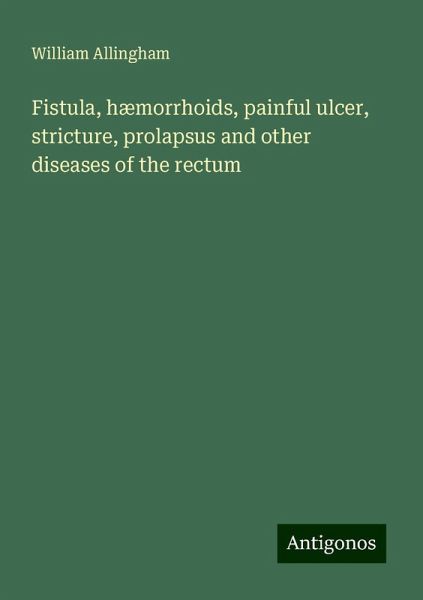 Fistula, hæmorrhoids, painful ulcer, stricture, prolapsus and other diseases of the rectum Fistula, hæmorrhoids, painful ulcer, stricture, prolapsus and other diseases of the rectum