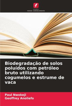 Biodegradação de solos poluídos com petróleo bruto utilizando cogumelos e estrume de vaca - Nwokeji, Paul;Anoliefo, Geoffrey