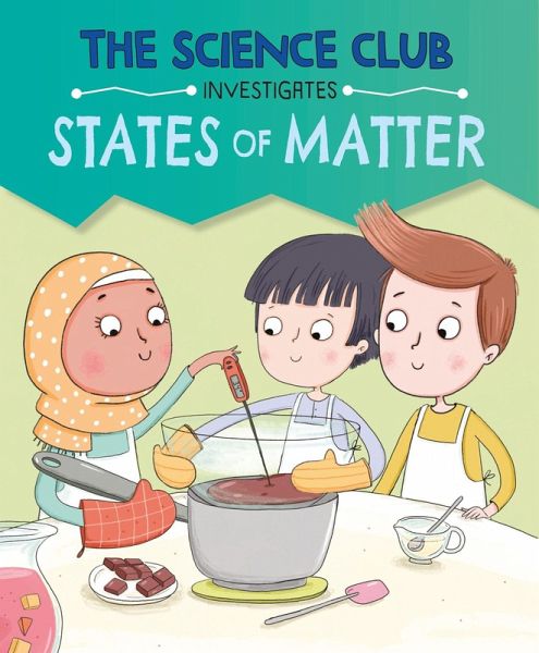 The Science Club Investigates: States of Matter The Science Club Investigates: States of Matter