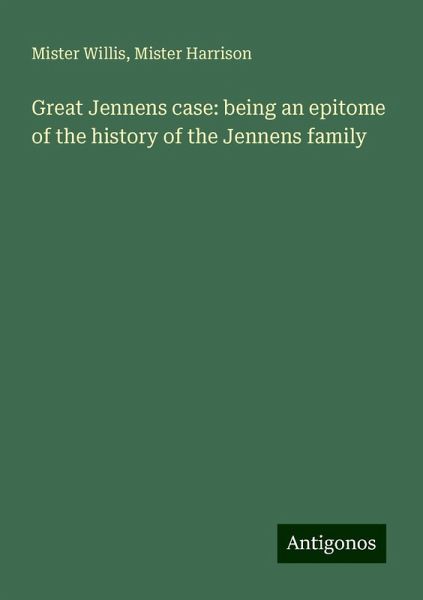 Great Jennens case: being an epitome of the history of the Jennens family Great Jennens case: being an epitome of the history of the Jennens family