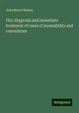 Fits: diagnosis and immediate treatment of cases of insensibility and convulsions