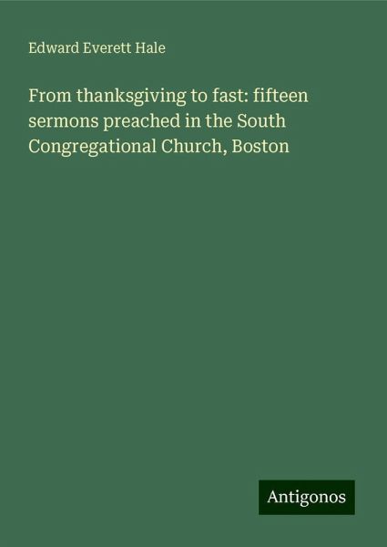 From thanksgiving to fast: fifteen sermons preached in the South Congregational Church, Boston