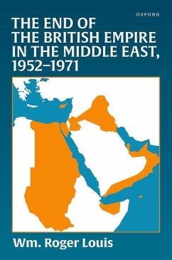 The End of the British Empire in the Middle East, 1952-1971 - Louis, Wm. Roger (Kerr Professor, Kerr Professor, University of Texa