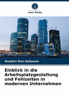 Einblick in die Arbeitsplatzgestaltung und Fehlzeiten in modernen Unternehmen - Don-Solomon, Amakiri