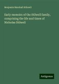 Early memoirs of the Stilwell family, comprising the life and times of Nicholas Stilwell Early memoirs of the Stilwell family, comprising the life and times of Nicholas Stilwell