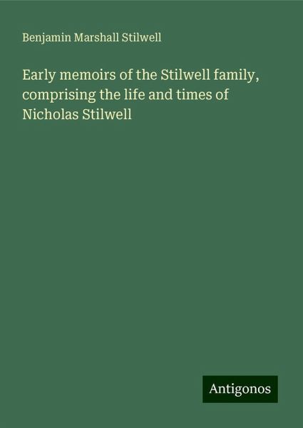 Early memoirs of the Stilwell family, comprising the life and times of Nicholas Stilwell