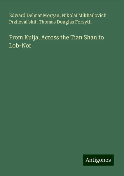 From Kulja, Across the Tian Shan to Lob-Nor