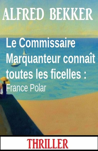 Le Commissaire Marquanteur connaît toutes les ficelles : France Polar (eBook, ePUB)