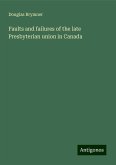 Faults and failures of the late Presbyterian union in Canada Faults and failures of the late Presbyterian union in Canada