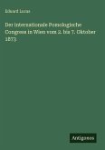 Der internationale Pomologische Congress in Wien vom 2. bis 7. Oktober 1873 Der internationale Pomologische Congress in Wien vom 2. bis 7. Oktober 1873