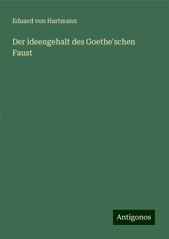 Der ideengehalt des Goethe'schen Faust - Hartmann, Eduard Von