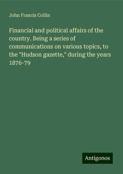 Financial and political affairs of the country. Being a series of communications on various topics, to the 
