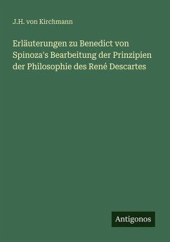 Cover Erläuterungen zu Benedict von Spinoza's Bearbeitung der Prinzipien der Philosophie des René Descartes