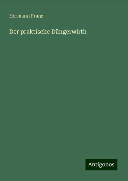Der praktische Düngerwirth