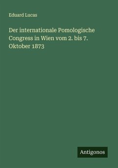 Cover Der internationale Pomologische Congress in Wien vom 2. bis 7. Oktober 1873