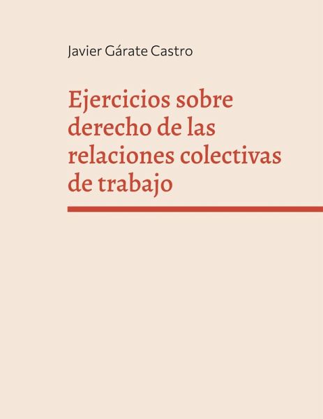 Ejercicios sobre derecho de las relaciones colectivas de trabajo Ejercicios sobre derecho de las relaciones colectivas de trabajo