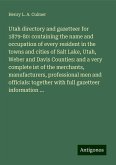Utah directory and gazetteer for 1879-80: containing the name and occupation of every resident in the towns and cities of Salt Lake, Utah, Weber and Davis Counties: and a very complete ist of the merchants, manufacturers, professional men and officials: together with full gazetteer information ... Utah directory and gazetteer for 1879-80: containing the name and occupation of every resident in the towns and cities of Salt Lake, Utah, Weber and Davis Counties: and a very complete ist of the merchants, manufacturers, professional men and officials: together with full gazetteer information ...