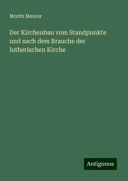 Der Kirchenbau vom Standpunkte und nach dem Brauche der lutherischen Kirche Der Kirchenbau vom Standpunkte und nach dem Brauche der lutherischen Kirche