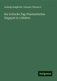 Der kritische Tag: Phantastisches Singspiel in 5 Bildern Der kritische Tag: Phantastisches Singspiel in 5 Bildern
