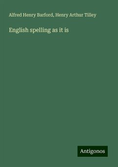 English spelling as it is - Barford, Alfred Henry; Tilley, Henry Arthur