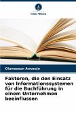 Faktoren, die den Einsatz von Informationssystemen für die Buchführung in einem Unternehmen beeinflussen Faktoren, die den Einsatz von Informationssystemen für die Buchführung in einem Unternehmen beeinflussen