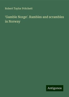 'Gamble Norge'. Rambles and scrambles in Norway - Pritchett, Robert Taylor