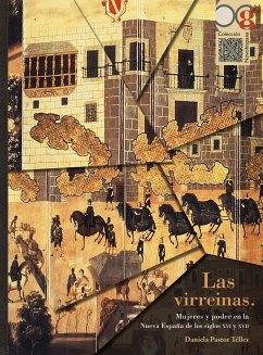 Las virreinas. Mujeres y poder en la Nueva España de los siglos XVI y XVII (eBook, ePUB) - Téllez, Daniela Pastor