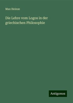 Die Lehre vom Logos in der griechischen Philosophie - Heinze, Max