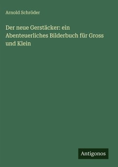 Der neue Gerstäcker: ein Abenteuerliches Bilderbuch für Gross und Klein Cover Der neue Gerstäcker: ein Abenteuerliches Bilderbuch für Gross und Klein