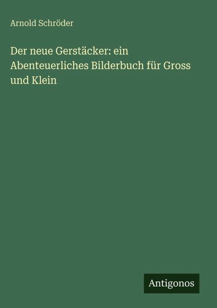 Der neue Gerstäcker: ein Abenteuerliches Bilderbuch für Gross und Klein