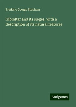 Gibraltar and its sieges, with a description of its natural features - Stephens, Frederic George