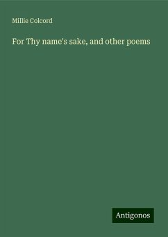 For Thy name's sake, and other poems - Colcord, Millie