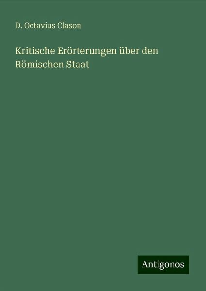 Kritische Erörterungen über den Römischen Staat Kritische Erörterungen über den Römischen Staat