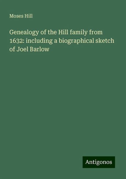 Genealogy of the Hill family from 1632: including a biographical sketch of Joel Barlow