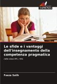 Le sfide e i vantaggi dell'insegnamento della competenza pragmatica Le sfide e i vantaggi dell'insegnamento della competenza pragmatica