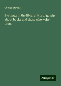 Evenings in the library: bits of gossip about books and those who write them - Stewart, George